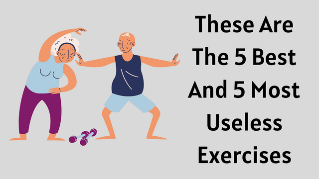 These Are The 5 Best And 5 Most Useless Exercises