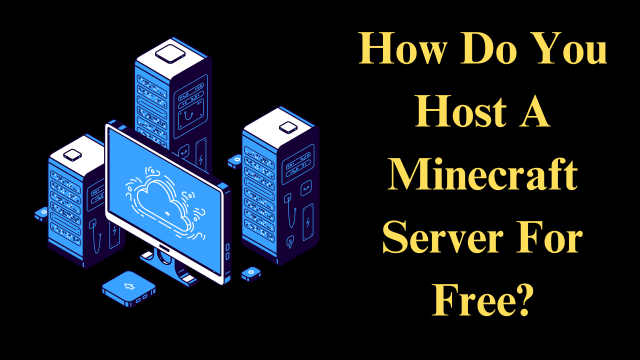 How Do You Host A Minecraft Server For Free?